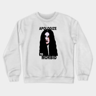 Apologize To Morbid Crewneck Sweatshirt